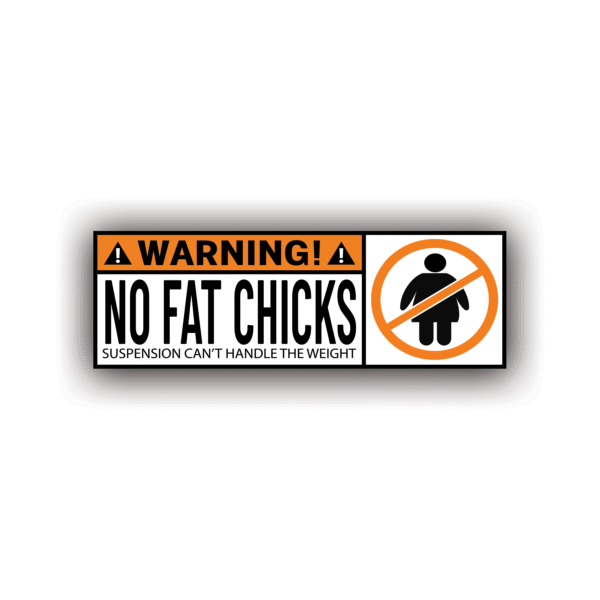 WARNING! NO FAT CHICKS