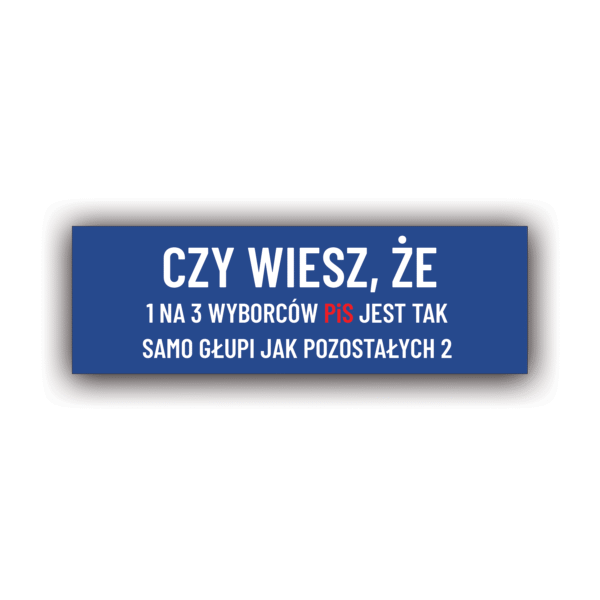 CZY WIESZ, ŻE 1 NA 3 WYBORCÓW PIS